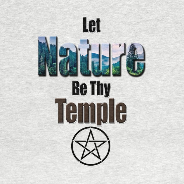 Let Nature be Thy Temple Pagan Design by FadedFoxx